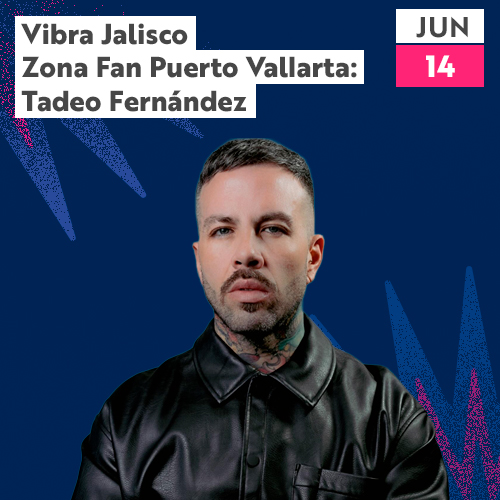 Vibra Jalisco Zona Fan Puerto Vallarta: Tadeo Fernández